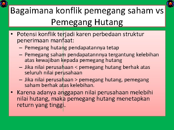 Bagaimana konflik pemegang saham vs Pemegang Hutang • Potensi konflik terjadi karen perbedaan struktur