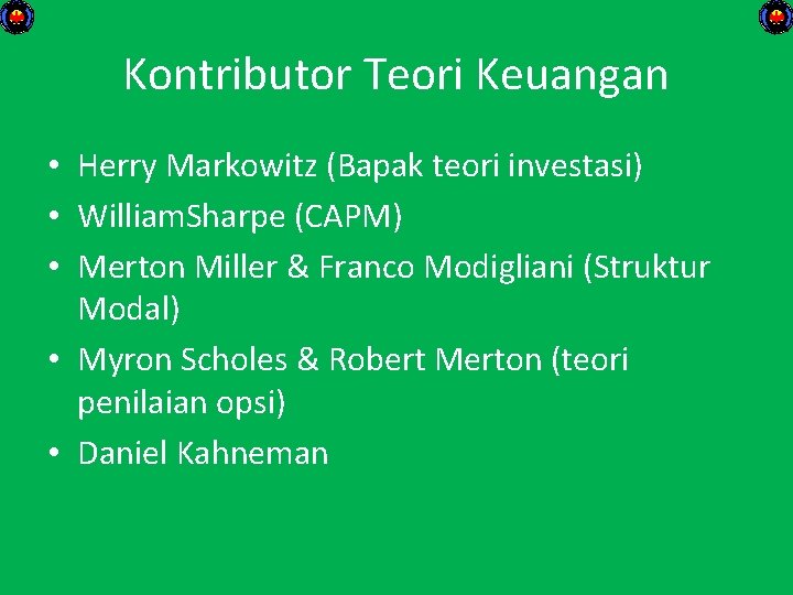 Kontributor Teori Keuangan • Herry Markowitz (Bapak teori investasi) • William. Sharpe (CAPM) •
