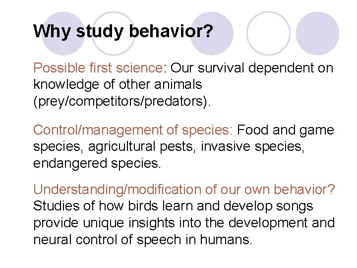 Why study behavior? Possible first science: Our survival dependent on knowledge of other animals Why study behavior? Possible first science: Our survival dependent on knowledge of other animals