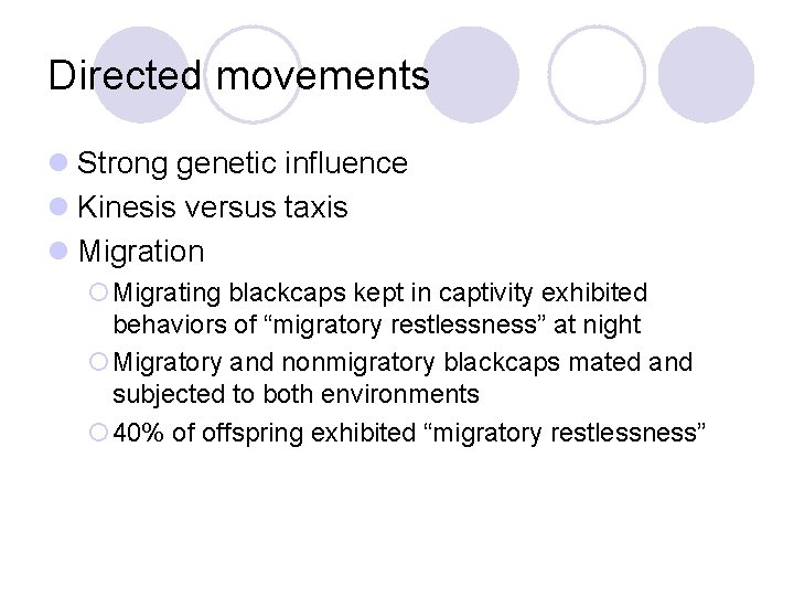 Directed movements l Strong genetic influence l Kinesis versus taxis l Migration ¡Migrating blackcaps Directed movements l Strong genetic influence l Kinesis versus taxis l Migration ¡Migrating blackcaps