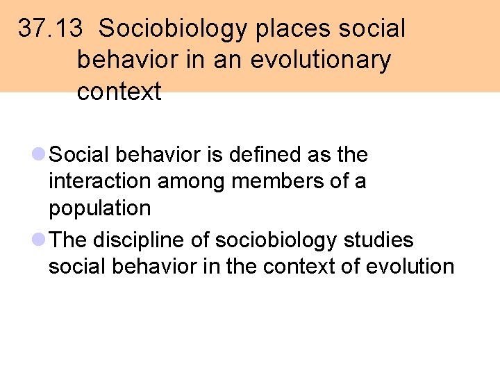 37. 13 Sociobiology places social behavior in an evolutionary context l Social behavior is 37. 13 Sociobiology places social behavior in an evolutionary context l Social behavior is