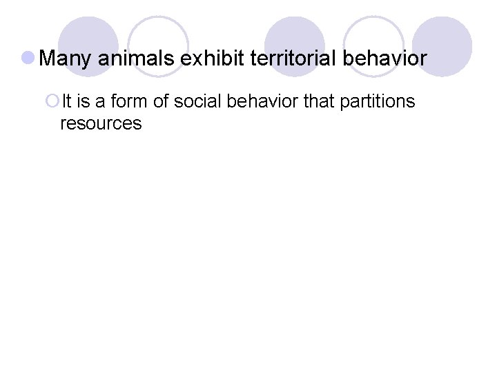 l Many animals exhibit territorial behavior ¡It is a form of social behavior that l Many animals exhibit territorial behavior ¡It is a form of social behavior that