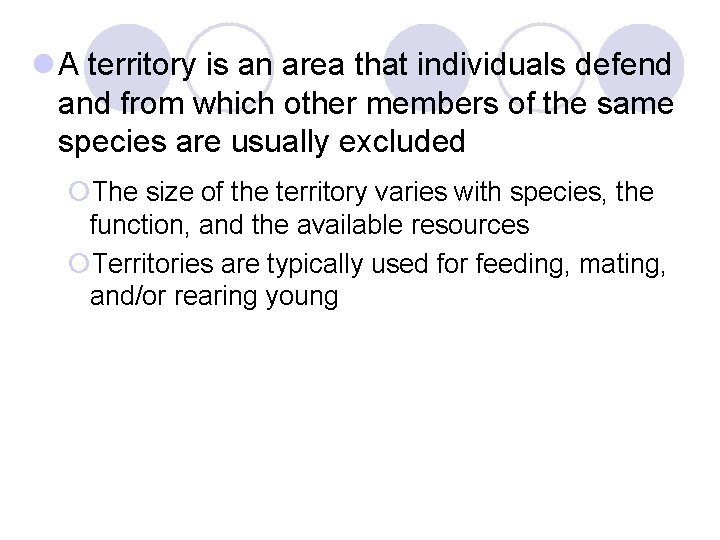 l A territory is an area that individuals defend and from which other members l A territory is an area that individuals defend and from which other members