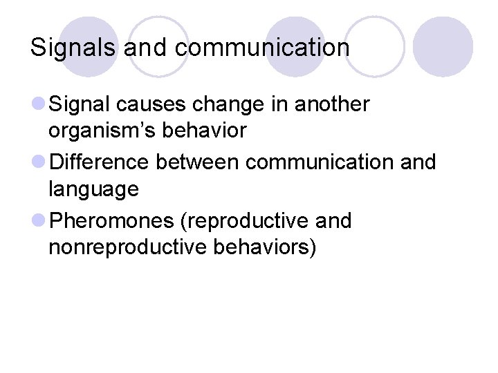 Signals and communication l Signal causes change in another organism’s behavior l Difference between Signals and communication l Signal causes change in another organism’s behavior l Difference between