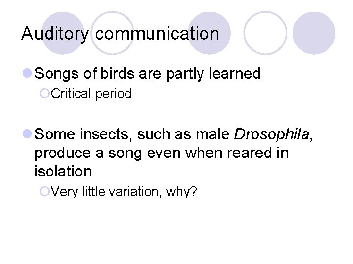 Auditory communication l Songs of birds are partly learned ¡Critical period l Some insects, Auditory communication l Songs of birds are partly learned ¡Critical period l Some insects,