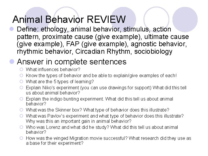 Animal Behavior REVIEW l Define: ethology, animal behavior, stimulus, action pattern, proximate cause (give Animal Behavior REVIEW l Define: ethology, animal behavior, stimulus, action pattern, proximate cause (give