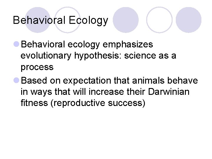 Behavioral Ecology l Behavioral ecology emphasizes evolutionary hypothesis: science as a process l Based Behavioral Ecology l Behavioral ecology emphasizes evolutionary hypothesis: science as a process l Based