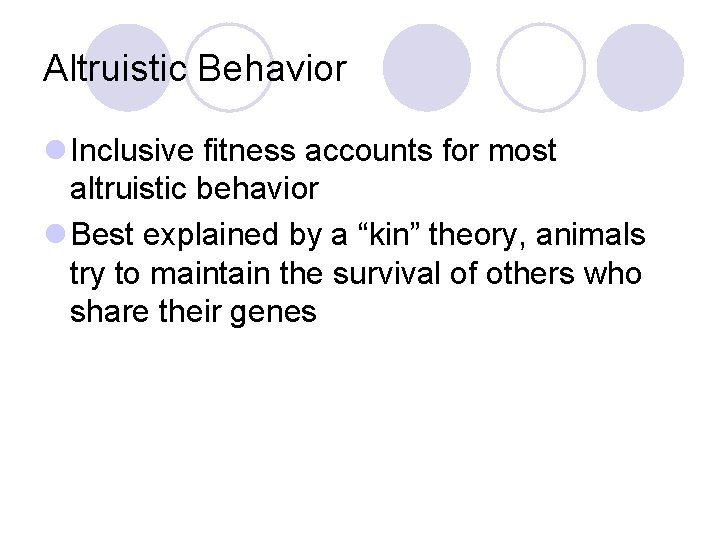 Altruistic Behavior l Inclusive fitness accounts for most altruistic behavior l Best explained by Altruistic Behavior l Inclusive fitness accounts for most altruistic behavior l Best explained by