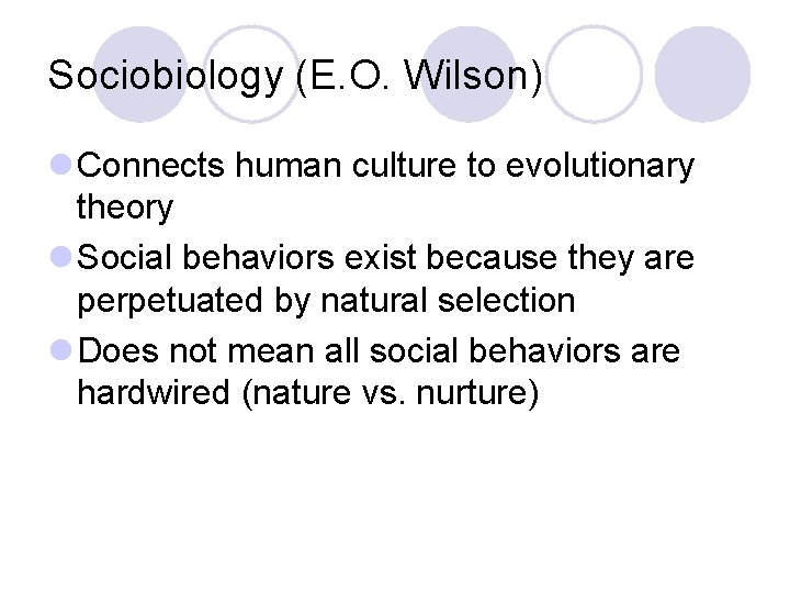 Sociobiology (E. O. Wilson) l Connects human culture to evolutionary theory l Social behaviors Sociobiology (E. O. Wilson) l Connects human culture to evolutionary theory l Social behaviors