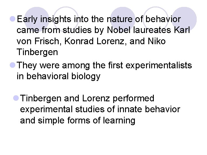 l Early insights into the nature of behavior came from studies by Nobel laureates l Early insights into the nature of behavior came from studies by Nobel laureates