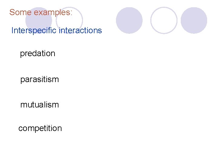Some examples: Interspecific interactions predation parasitism mutualism competition Some examples: Interspecific interactions predation parasitism mutualism competition