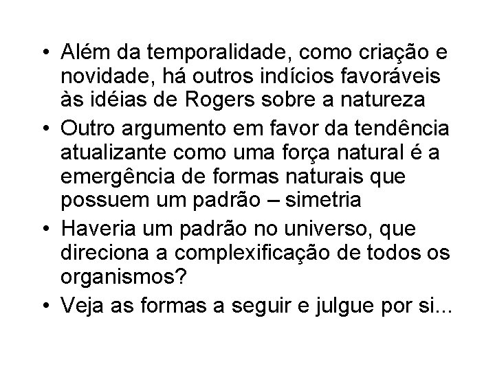  • Além da temporalidade, como criação e novidade, há outros indícios favoráveis às