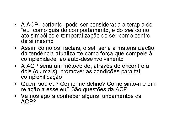  • A ACP, portanto, pode ser considerada a terapia do “eu” como guia