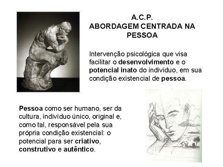 A. C. P. ABORDAGEM CENTRADA NA PESSOA Intervenção psicológica que visa facilitar o desenvolvimento