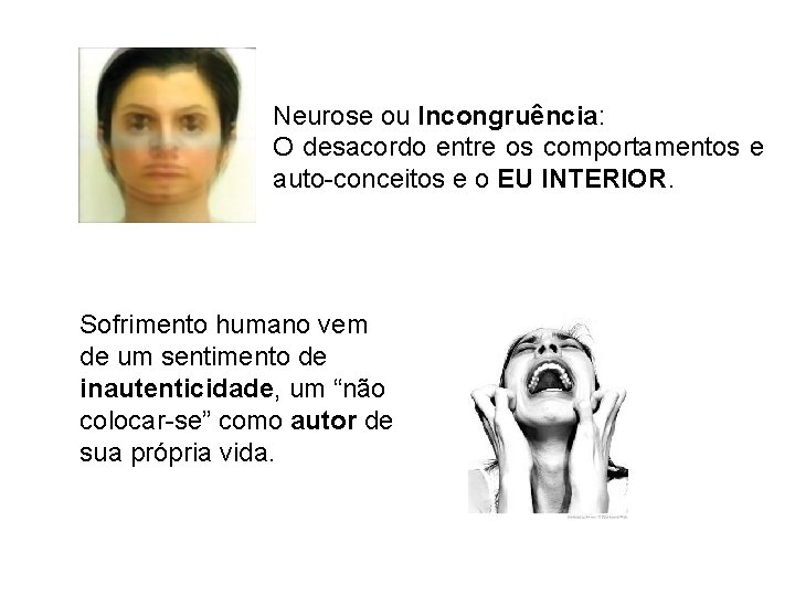 Neurose ou Incongruência: O desacordo entre os comportamentos e auto-conceitos e o EU INTERIOR.