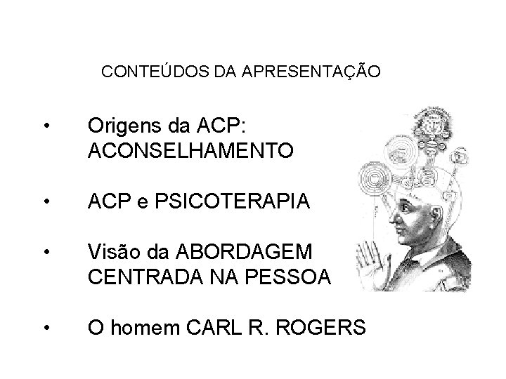 CONTEÚDOS DA APRESENTAÇÃO • Origens da ACP: ACONSELHAMENTO • ACP e PSICOTERAPIA • Visão