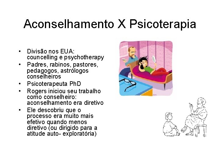 Aconselhamento X Psicoterapia • Divisão nos EUA: councelling e psychotherapy • Padres, rabinos, pastores,