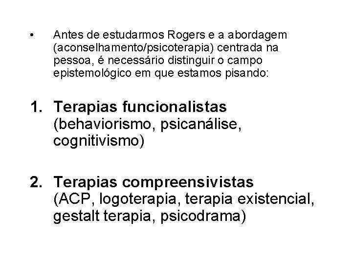  • Antes de estudarmos Rogers e a abordagem (aconselhamento/psicoterapia) centrada na pessoa, é