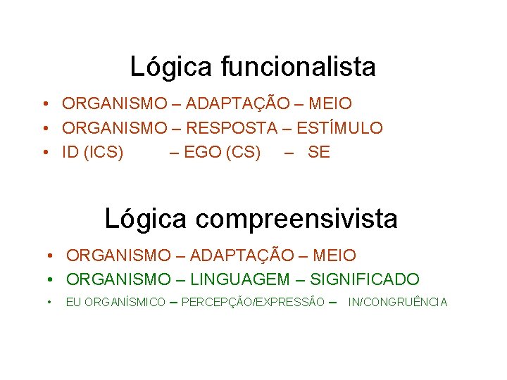 Lógica funcionalista • ORGANISMO – ADAPTAÇÃO – MEIO • ORGANISMO – RESPOSTA – ESTÍMULO