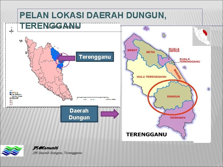 PELAN LOKASI DAERAH DUNGUN, TERENGGANU Terengganu Daerah Dungun JPS@Komuniti JPS Daerah Dungun, Terengganu PELAN LOKASI DAERAH DUNGUN, TERENGGANU Terengganu Daerah Dungun JPS@Komuniti JPS Daerah Dungun, Terengganu
