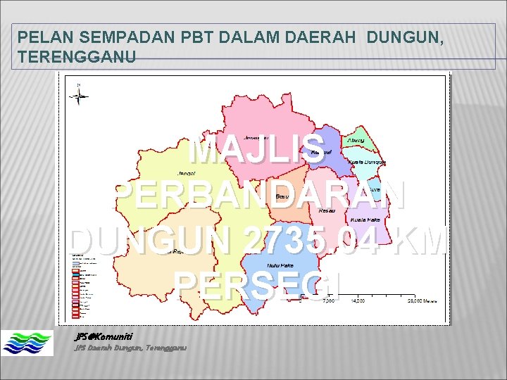 PELAN SEMPADAN PBT DALAM DAERAH DUNGUN, TERENGGANU MAJLIS PERBANDARAN DUNGUN 2735. 04 KM PERSEGI PELAN SEMPADAN PBT DALAM DAERAH DUNGUN, TERENGGANU MAJLIS PERBANDARAN DUNGUN 2735. 04 KM PERSEGI
