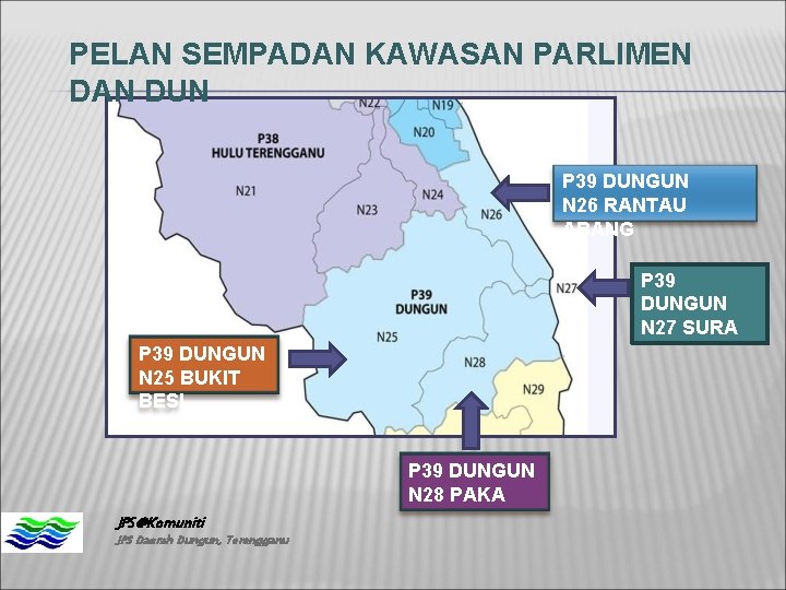 PELAN SEMPADAN KAWASAN PARLIMEN DAN DUN P 39 DUNGUN N 26 RANTAU ABANG P PELAN SEMPADAN KAWASAN PARLIMEN DAN DUN P 39 DUNGUN N 26 RANTAU ABANG P