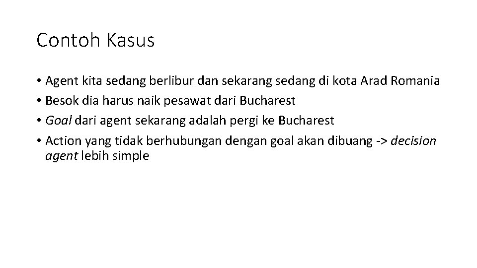 Contoh Kasus • Agent kita sedang berlibur dan sekarang sedang di kota Arad Romania