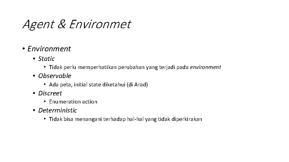 Agent & Environmet • Environment • Static • Tidak perlu memperhatikan perubahan yang terjadi