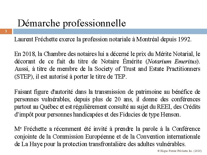 Démarche professionnelle 3 Laurent Fréchette exerce la profession notariale à Montréal depuis 1992. En