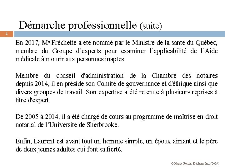 Démarche professionnelle (suite) 4 En 2017, Me Fréchette a été nommé par le Ministre