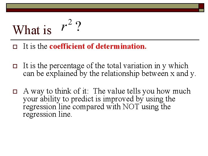 What is o It is the coefficient of determination. o It is the percentage