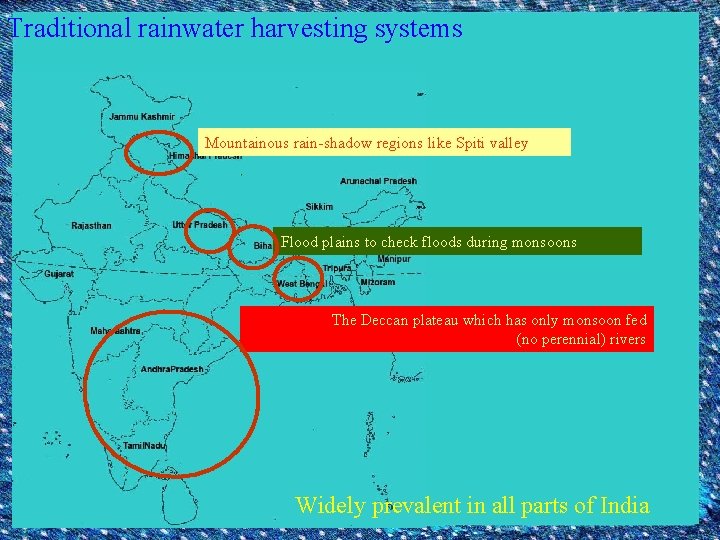 Traditional rainwater harvesting systems Mountainous rain-shadow regions like Spiti valley Flood plains to check