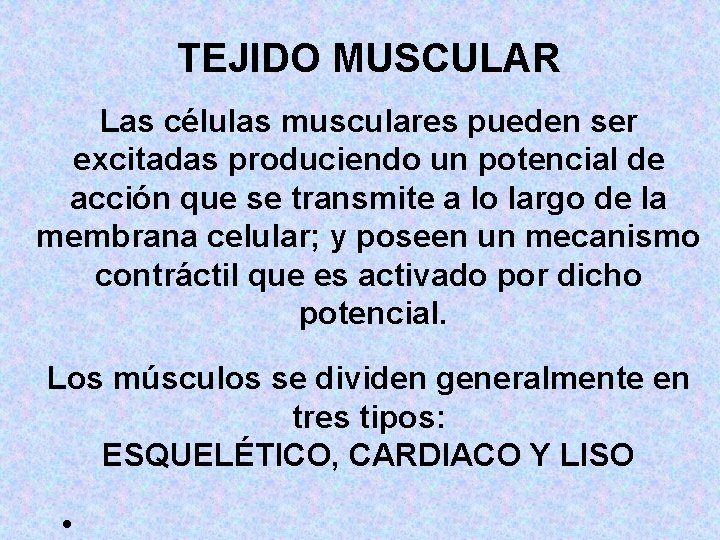 TEJIDO MUSCULAR Las células musculares pueden ser excitadas produciendo un potencial de acción que