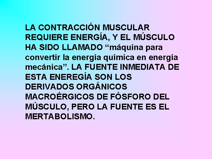 LA CONTRACCIÓN MUSCULAR REQUIERE ENERGÍA, Y EL MÚSCULO HA SIDO LLAMADO “máquina para convertir