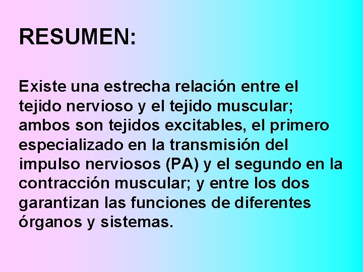 RESUMEN: Existe una estrecha relación entre el tejido nervioso y el tejido muscular; ambos