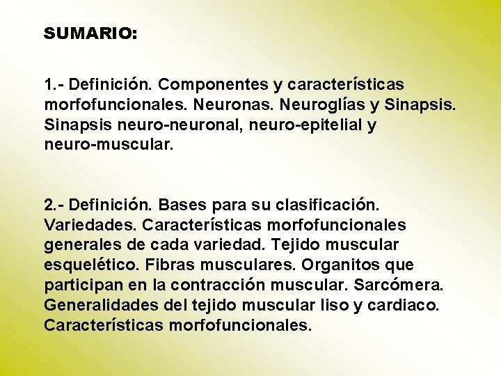 SUMARIO: 1. - Definición. Componentes y características morfofuncionales. Neuronas. Neuroglías y Sinapsis neuro-neuronal, neuro-epitelial