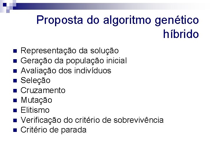 Proposta do algoritmo genético híbrido n n n n n Representação da solução Geração