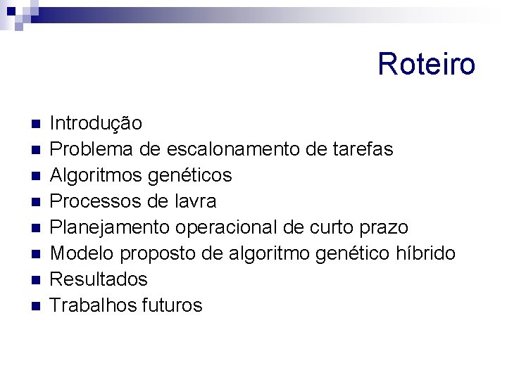 Roteiro n n n n Introdução Problema de escalonamento de tarefas Algoritmos genéticos Processos