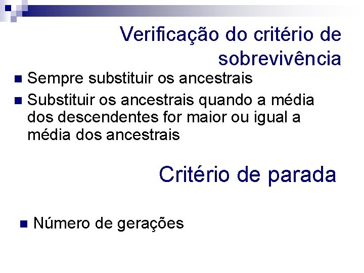 Verificação do critério de sobrevivência Sempre substituir os ancestrais n Substituir os ancestrais quando