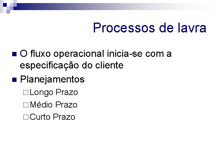 Processos de lavra O fluxo operacional inicia-se com a especificação do cliente n Planejamentos