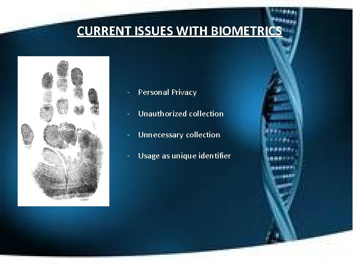 CURRENT ISSUES WITH BIOMETRICS - Personal Privacy - Unauthorized collection - Unnecessary collection -