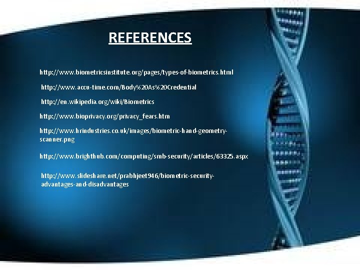 REFERENCES http: //www. biometricsinstitute. org/pages/types-of-biometrics. html http: //www. accu-time. com/Body%20 As%20 Credential http: //en.