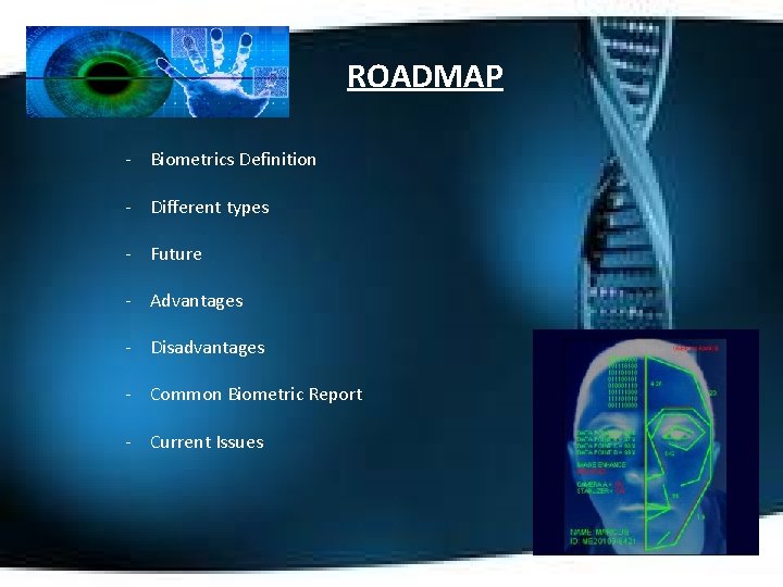 ROADMAP - Biometrics Definition - Different types - Future - Advantages - Disadvantages -
