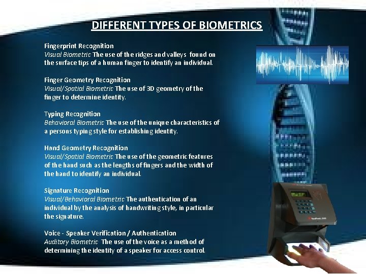 DIFFERENT TYPES OF BIOMETRICS Fingerprint Recognition Visual Biometric The use of the ridges and