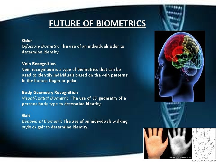 FUTURE OF BIOMETRICS Odor Olfactory Biometric The use of an individuals odor to determine