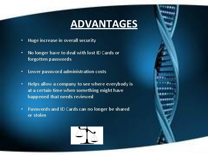 ADVANTAGES • Huge increase in overall security • No longer have to deal with