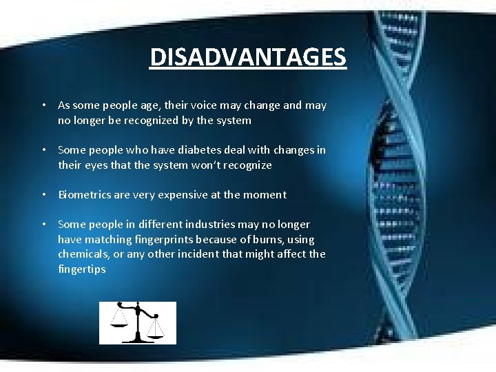 DISADVANTAGES • As some people age, their voice may change and may no longer