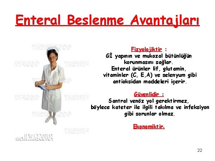 Enteral Beslenme Avantajları Fizyolojiktir : Gİ yapının ve mukozal bütünlüğün korunmasını sağlar. Enteral ürünler