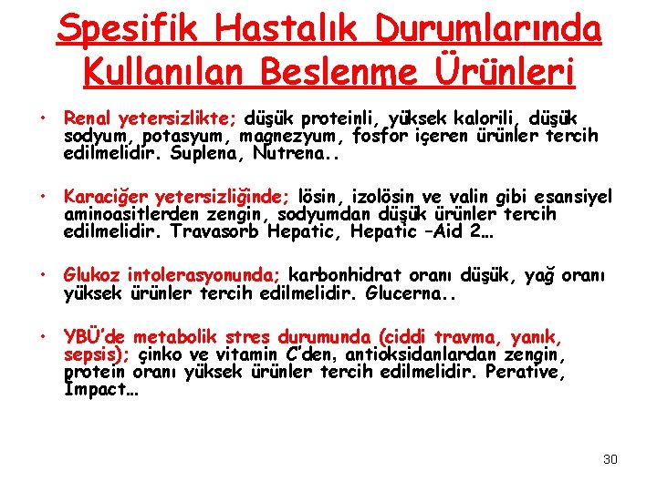 Spesifik Hastalık Durumlarında Kullanılan Beslenme Ürünleri • Renal yetersizlikte; düşük proteinli, yüksek kalorili, düşük