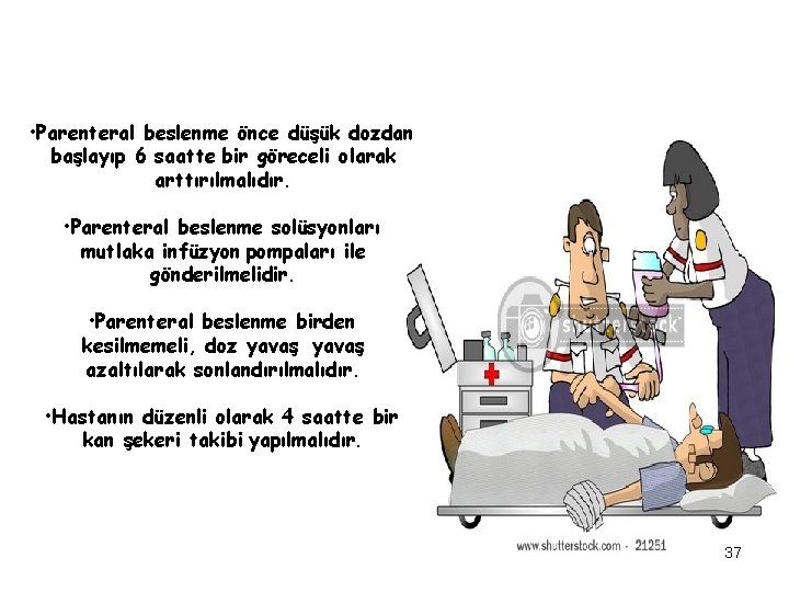  • Parenteral beslenme önce düşük dozdan başlayıp 6 saatte bir göreceli olarak arttırılmalıdır.